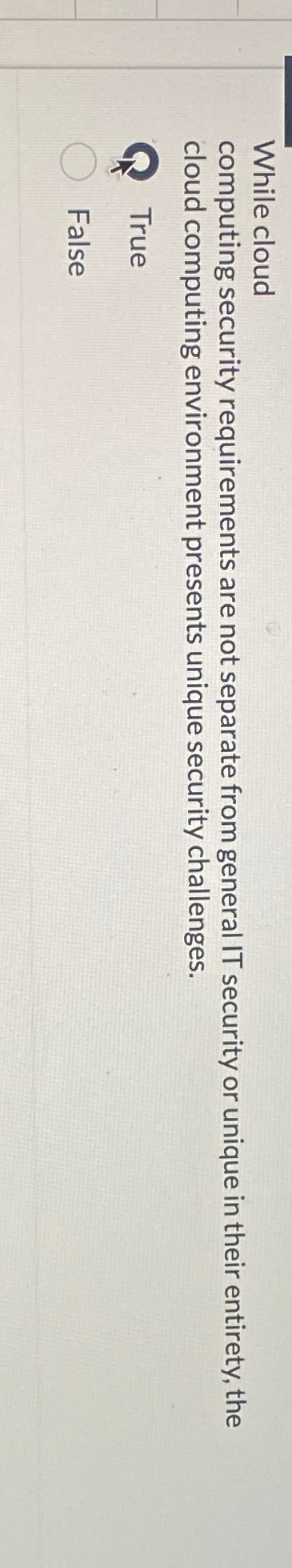  While cloud computing security requirements are not separate from general IT