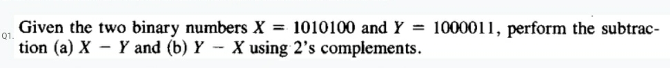  Given the two binary numbers x=1010100 and Y=1000011, perform the subtraction