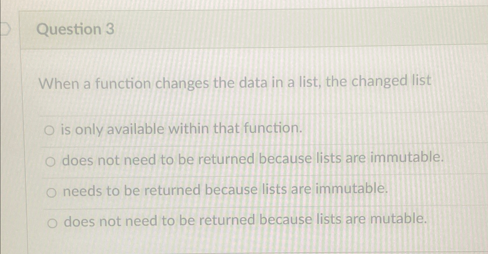  Question 3 When a function changes the data in a list,