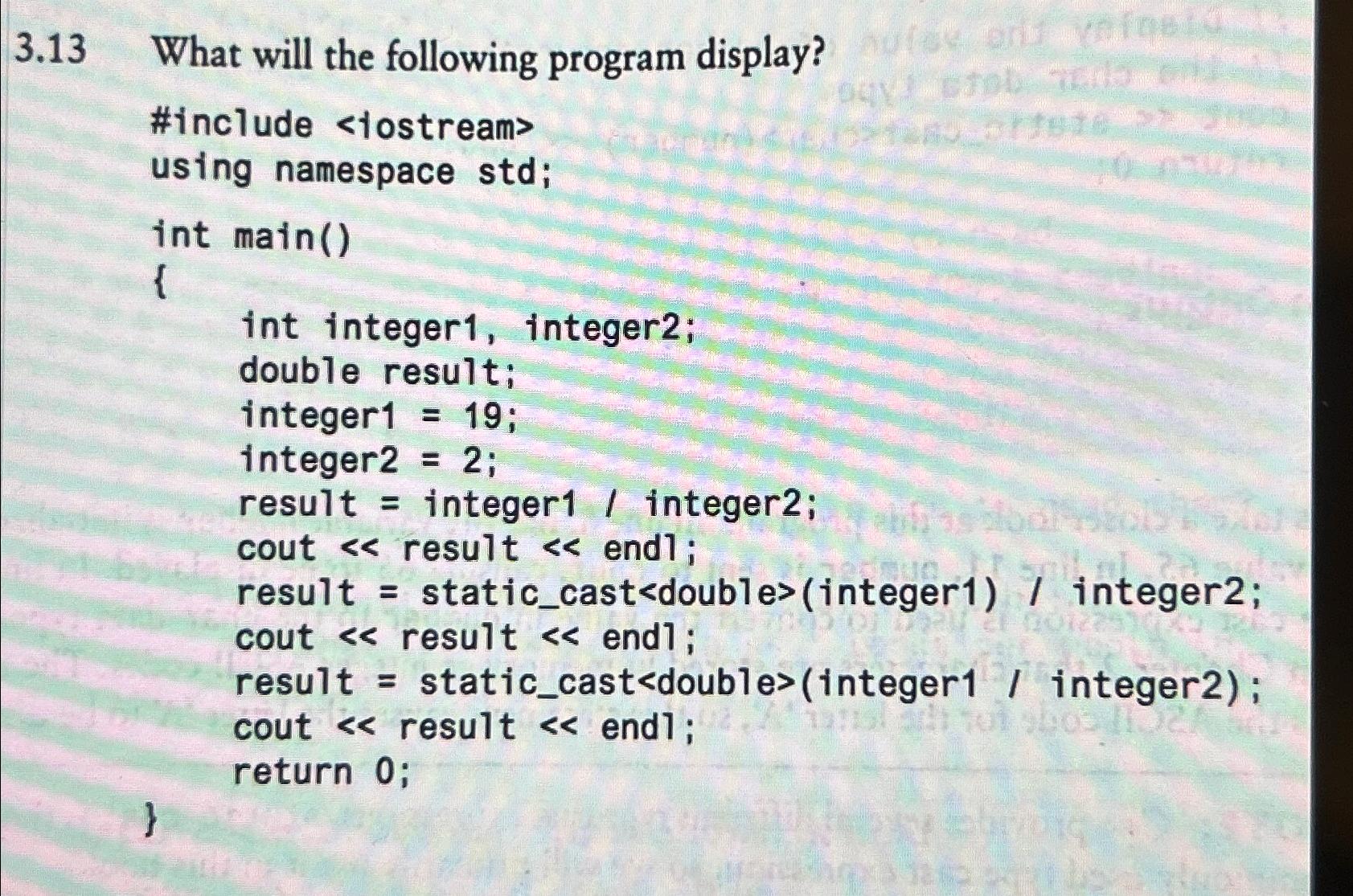  3.13 What will the following program display? #include 1=19;=2==> 