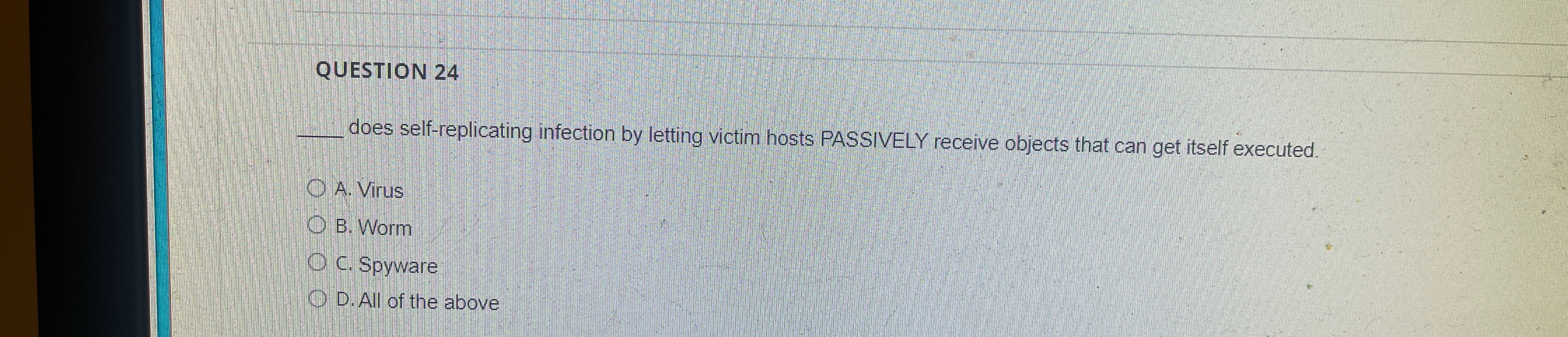  QUESTION 24 does self-replicating infection by letting victim hosts PASSIVELY receive