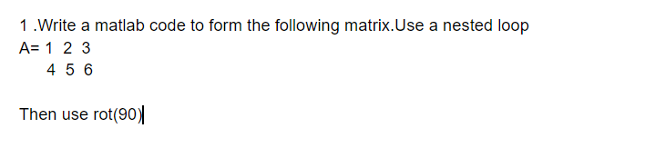  1. Write a matlab code to form the following matrix.Use a