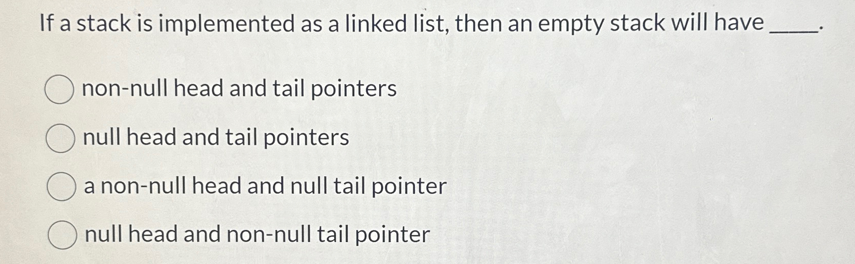  If a stack is implemented as a linked list, then an