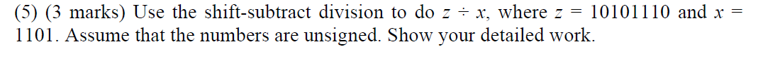  (5)(3 marks) Use the shift-subtract division to do zx, where z=10101110