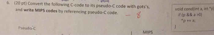  Convert the C code to Pseudo-C and MIPS Code 6. "