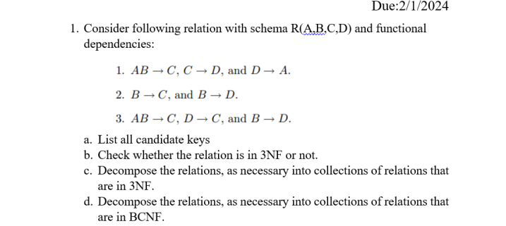  Due:2/1/2024 Consider following relation with schema R(A,B,C,D) and functional dependencies: ABC,CD,