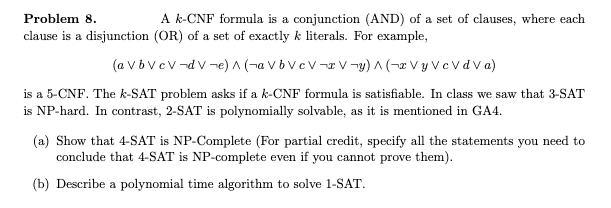  Problem 8. A k-CNF formula is a conjunction (AND) of a