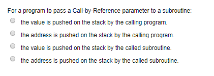  For a program to pass a Call-by-Reference parameter to a subroutine: