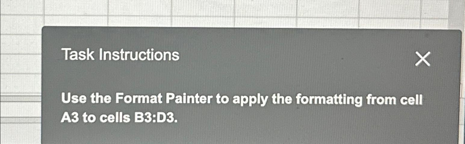  Task Instructions Use the Format Painter to apply the formatting from