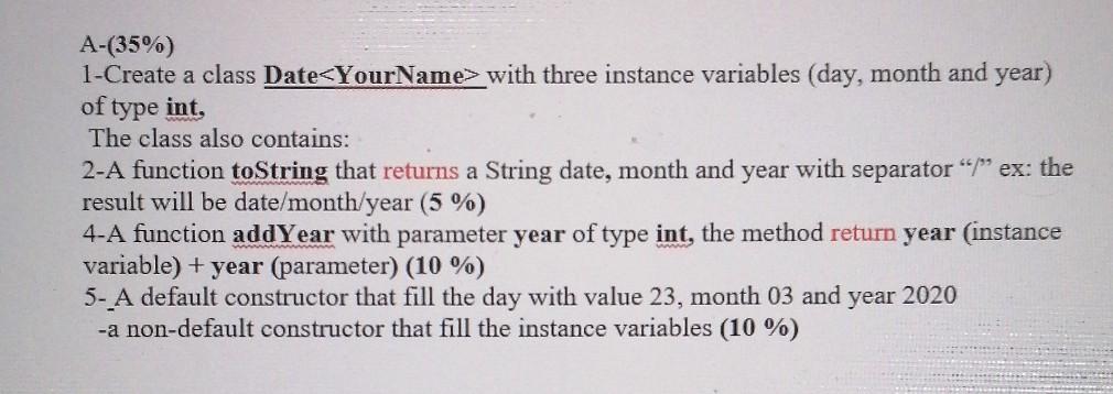  URGENTTTT please answer fastt A-(35%) 1-Create a class Date with three