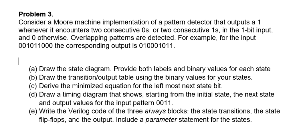 Problem 3. Consider a Moore machine implementation of a pattern detector