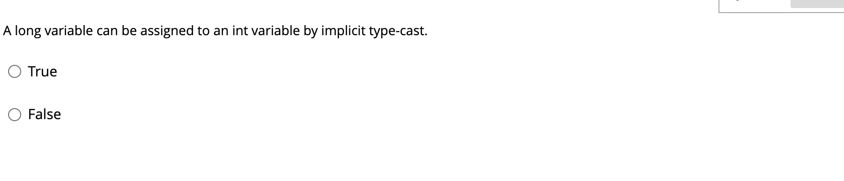  A long variable can be assigned to an int variable by
