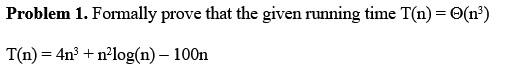 Problem 1. Formally prove that the given running time T(n)=(n) T(n)