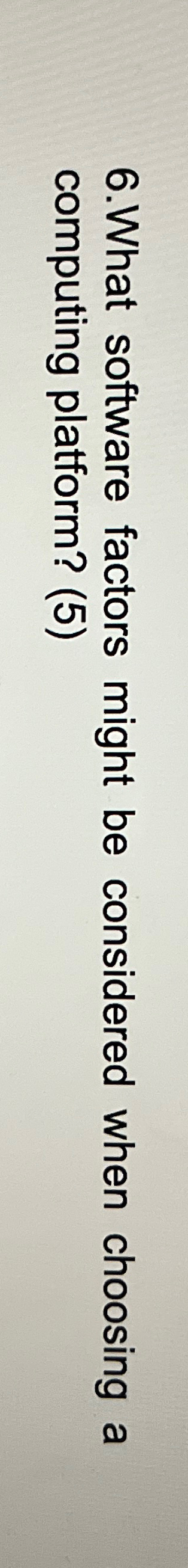  What software factors might be considered when choosing a computing platform?