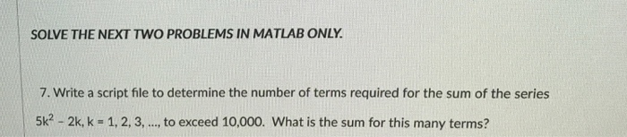  Matlab SOLVE THE NEXT TWO PROBLEMS IN MATLAB ONLY 7. Write