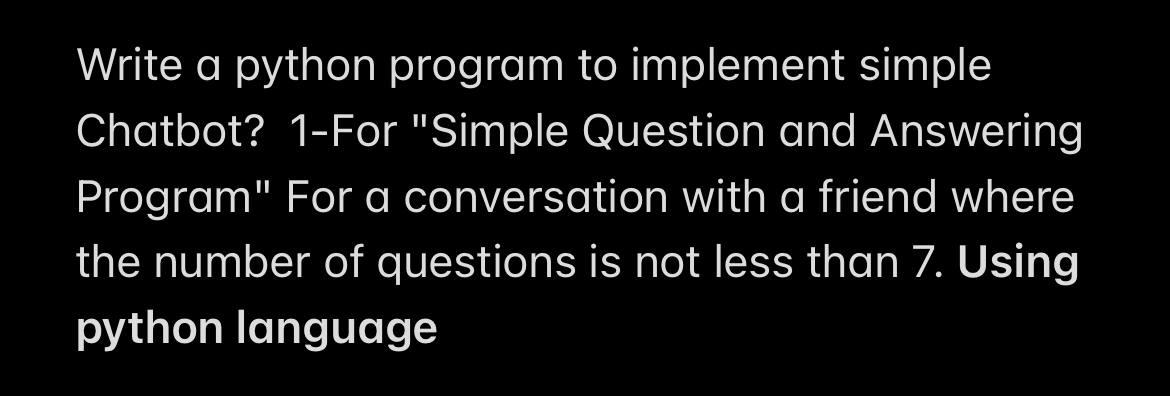  Write a python program to implement simple Chatbot? 1-For "Simple Question