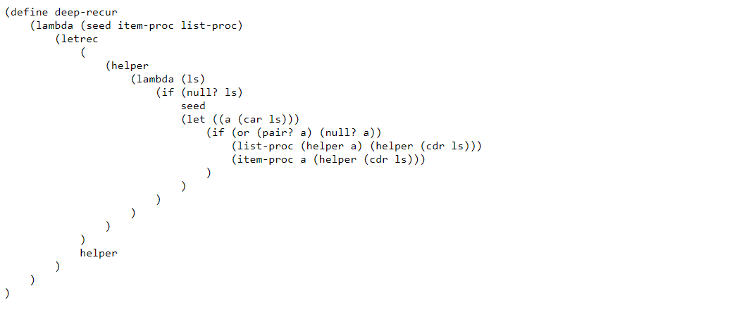 (define deep-recur (lambda (seed item-proc list-proc) (letres ( (helper (lambda (15)