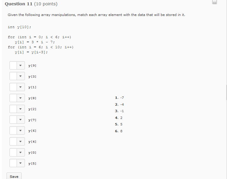  Question 11 (10 points) Given the following array manipulations, match each