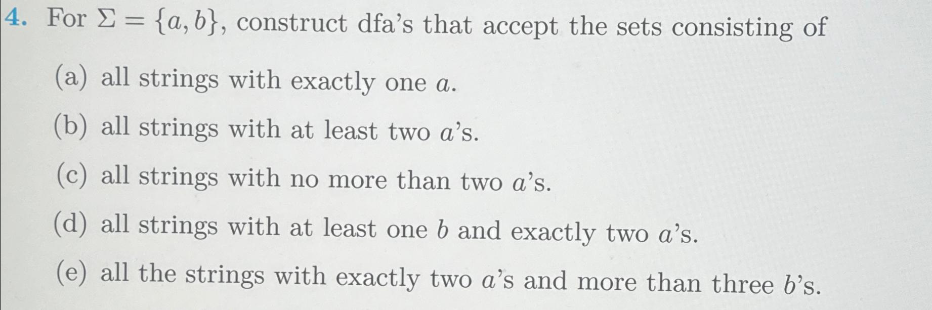  For ={a,b}, construct dfa's that accept the sets consisting of (a)