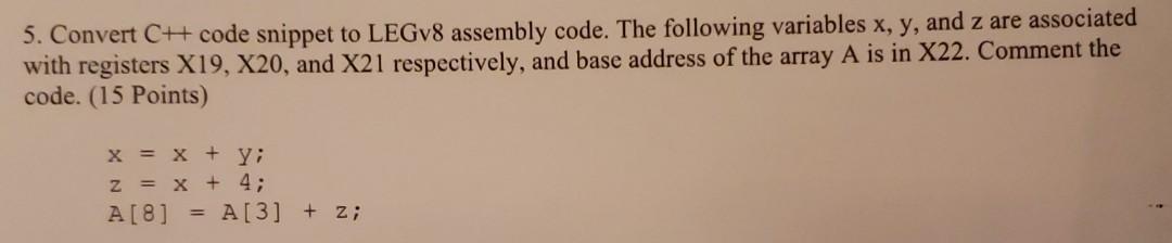  5. Convert CH code snippet to LEGv8 assembly code. The following