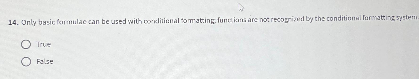 Only basic formulae can be used with conditional formatting; functions are