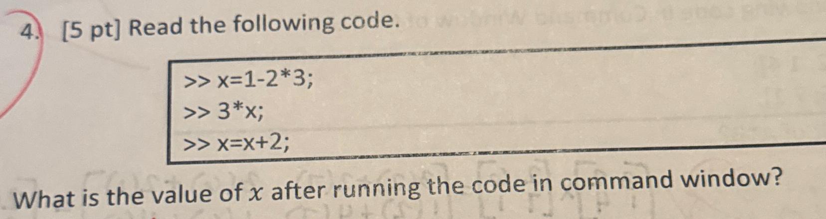  5pt Read the following code. >x=1-2**3 >3**x; >x=x+2; What is the