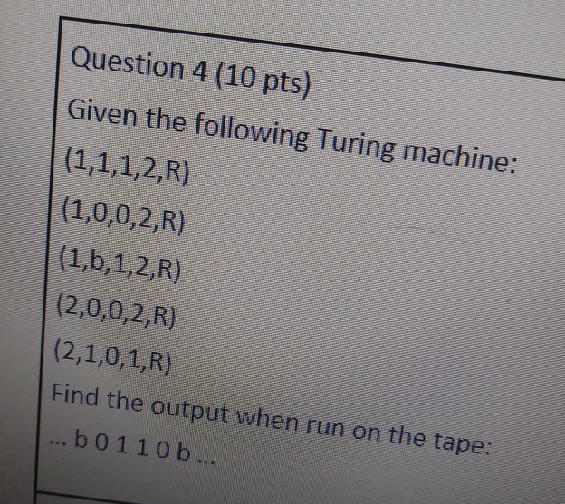 Question 4 (10 pts) Given the following Turing machine: (2,0,0,2,R) Find