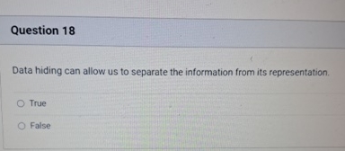  Question 18 Data hiding can allow us to separate the information
