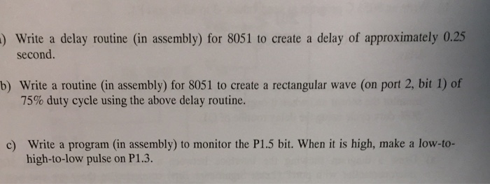  ) Write a delay routine (in assembly) for 8051 to create