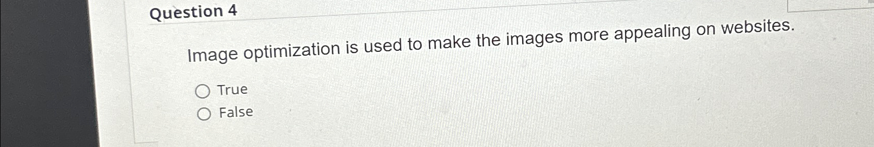  Question 4 Image optimization is used to make the images more