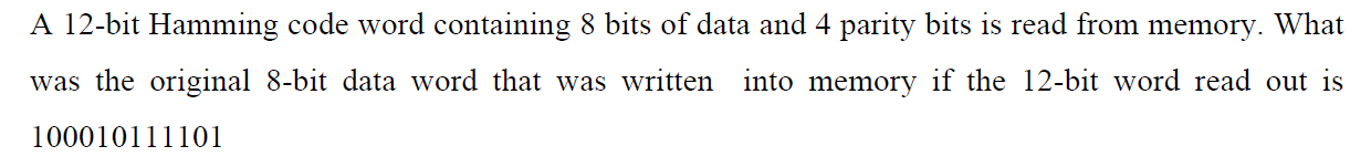  A 12-bit Hamming code word containing 8 bits of data and