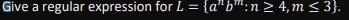 Give a regular expression for L = {a"b":n>4,m