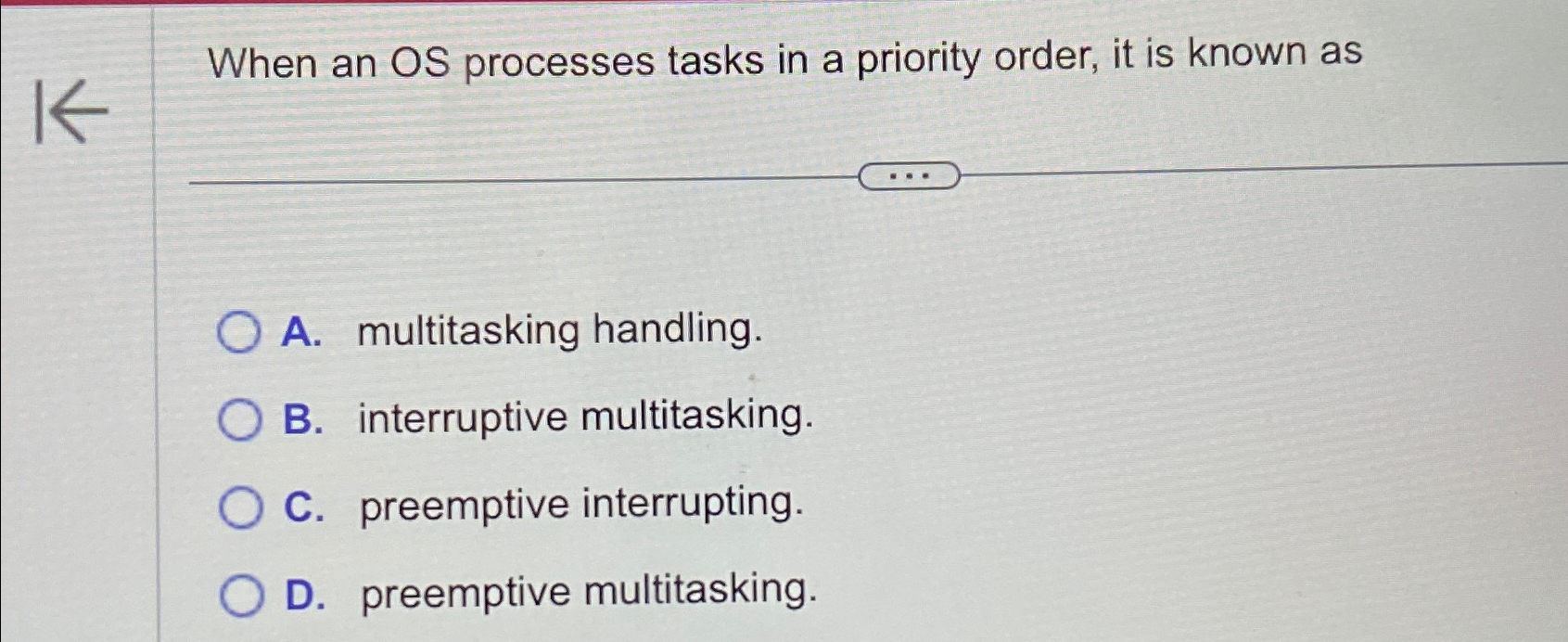  When an OS processes tasks in a priority order, it is