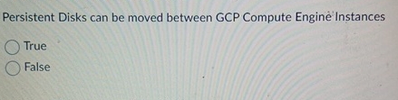  Persistent Disks can be moved between GCP Compute Engine Instances True