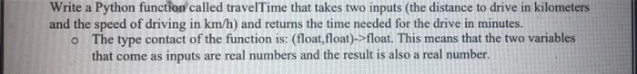  Write a Python function called travelTime that takes two inputs (the