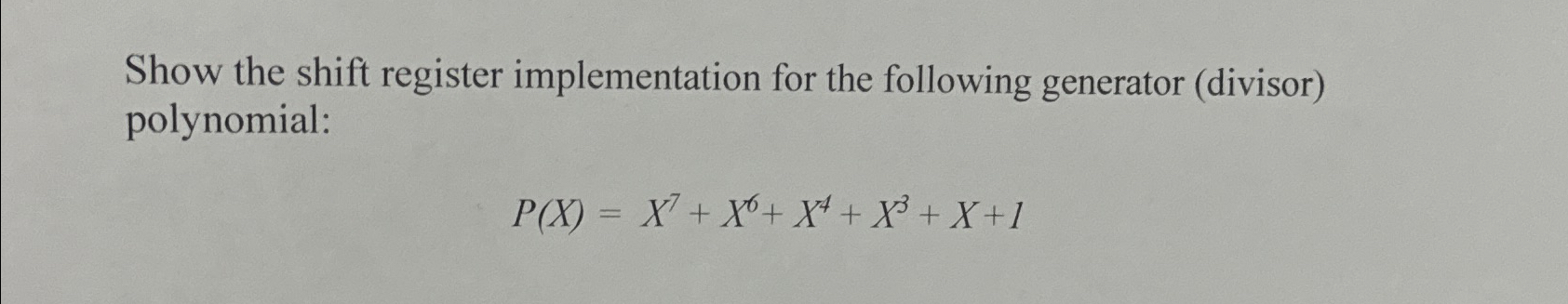  Show the shift register implementation for the following generator (divisor) polynomial: