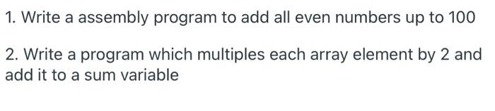  1. Write a assembly program to add all even numbers up