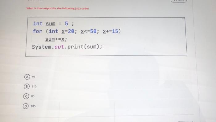  What is the output for the following java code? int sum