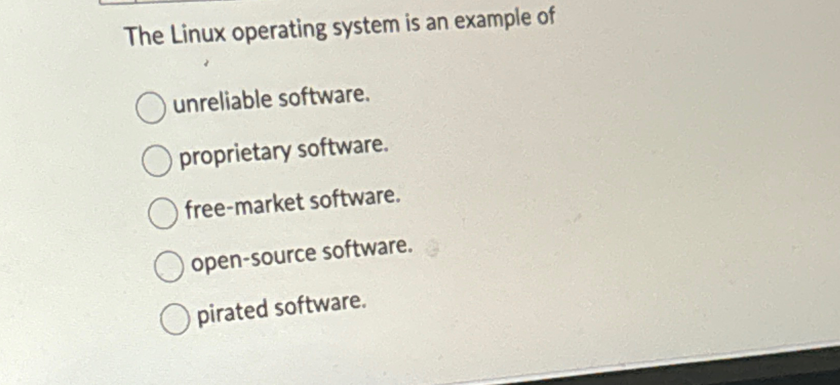  The Linux operating system is an example of unreliable software. proprietary