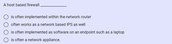  A host based firewall is often implemented within the network router