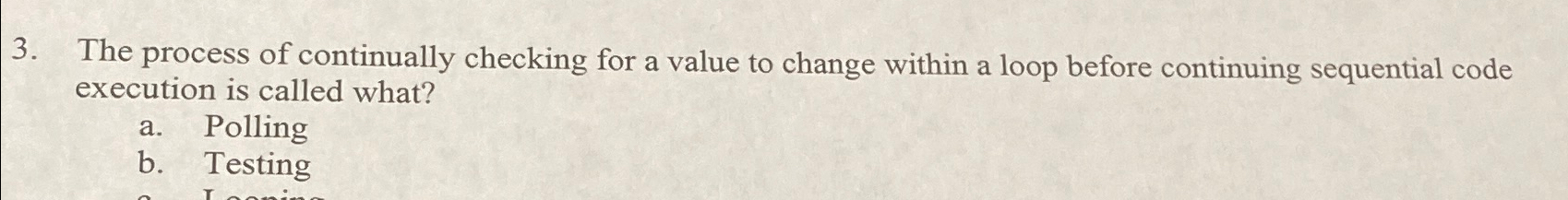  The process of continually checking for a value to change within