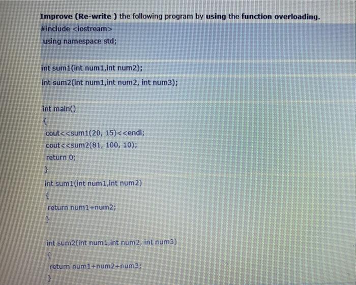  Improve (Re-write ) the following program by using the function overloading.