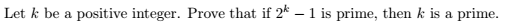 Let k be a positive integer. Prove that if 2^k 1 is