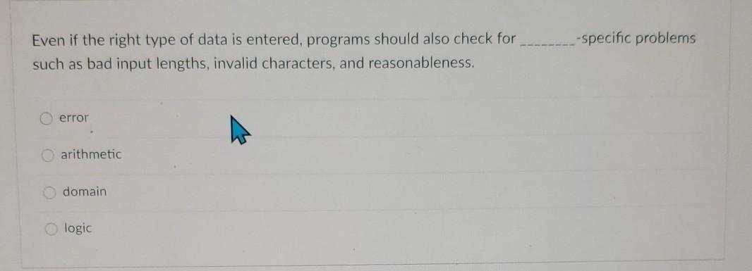 -specific problems Even if the right type of data is entered,