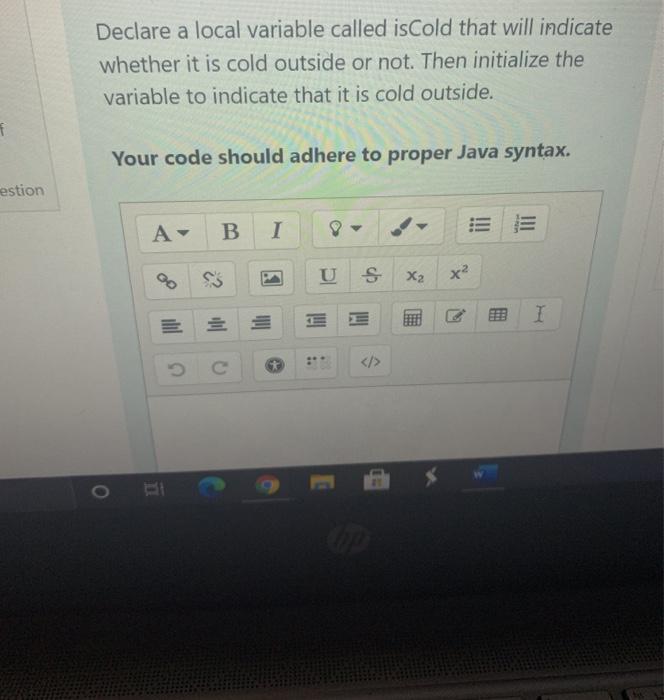  Declare a local variable called isCold that will indicate whether it