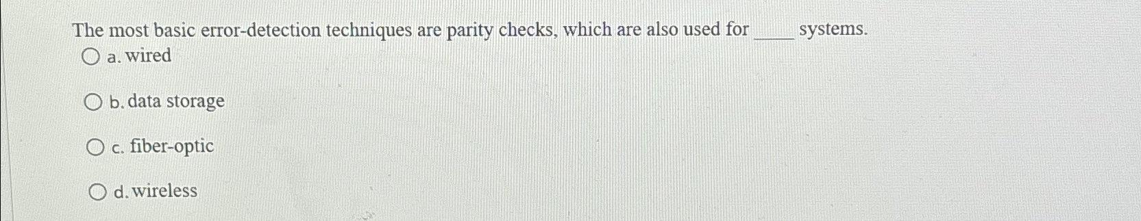  The most basic error-detection techniques are parity checks, which are also