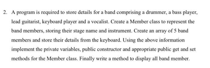  2. A program is required to store details for a band