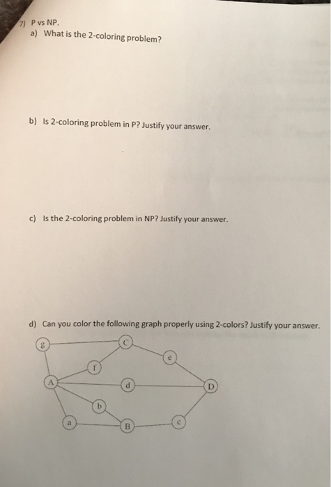 Please show all work P vs NP a) 7) What is