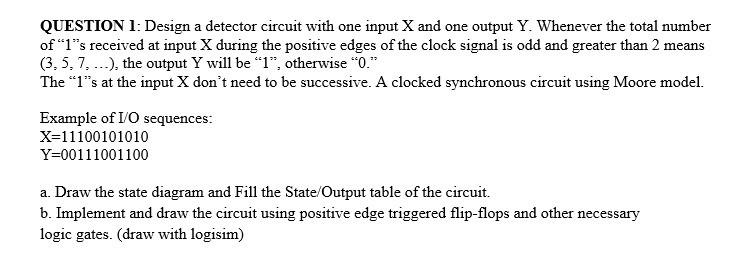  Please be quick QUESTION 1: Design a detector circuit with one
