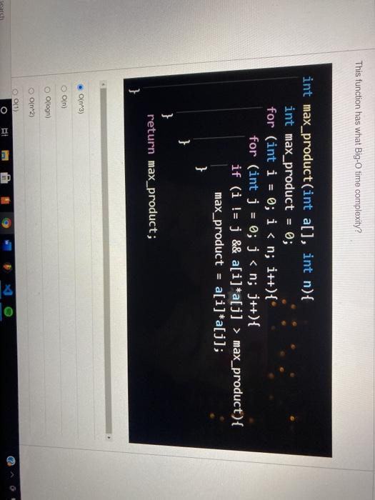  This function has what Big-O time complexity? int max_product(int a[], int
